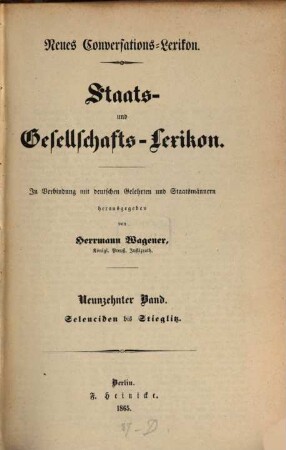 Neues Conversations-Lexikon : Staats- und Gesellschafts-Lexikon. In Verbindung mit deutschen Gelehrten und Staatsmännern hg. von Herrmann Wagener. 19