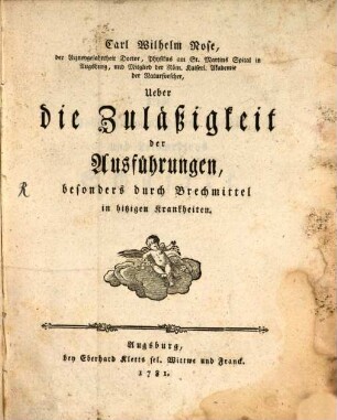Carl Wilhelm Nose, der Arzneygelahrtheit Doctor, Physikus am St. Martins Spital in Augsburg, und Mitglied der Röm. Kaiserl. Akademie der Naturforscher, Ueber die Zuläßigkeit der Ausführungen, besonders durch Brechmittel in hitzigen Krankheiten
