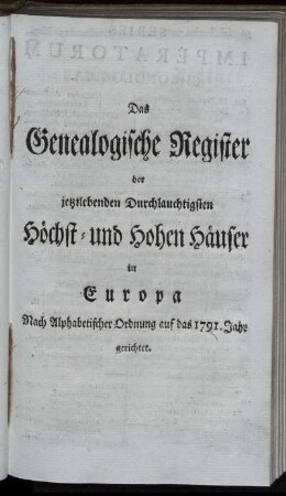 Das Genealogische Register der jetztlebenden Durchlauchtigsten Höchst- und Hohen Häuser in Europa. Nach Alphabetischer Ordnung auf das 1791. Jahr gerichtet.