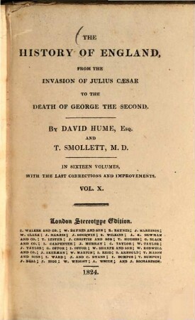 The History of England, from the Invasion of Julius Caesar to the Death o f George the second : In sixteen Volumes, with the Last Corrections and Improvements. Vol. 10 (1824). - VI, 376 S.