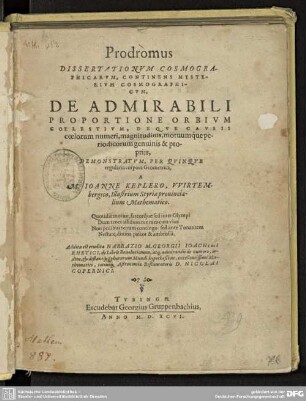 Prodromus Dissertationum Cosmographicarum, Continens Mysterium Cosmographicum, De Admirabili Proportione Orbium Coelestium : Deqve Cavsis coelorum numeri, magnitudinis, motuumque periodicorum genuinis & proprijs