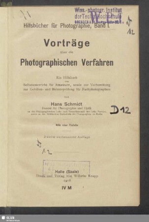 Vorträge über die photographischen Verfahren : ein Hilfsbuch zum Selbstunterricht für Amateure, sowie zur Vorbereitung zur Gehilfen- und Meisterprüfung für Fachphotographen