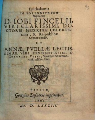 Epithalamia In Solennitatem Nuptiarum D. Iobi Fincelii ... Doctoris Medicinae Celeberrimi, & Reipublicae Cygneae Physici, Et Annae ... Ioachimi Voits ... relictae filiae