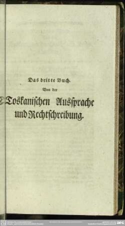 Das dritte Buch. Von der Toskanischen Aussprache und Rechtschreibung