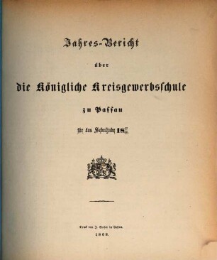 Jahresbericht über die Königliche Kreisgewerbschule und die damit verbundenen Anstalten zu Passau : für das Schuljahr ... 1867/68