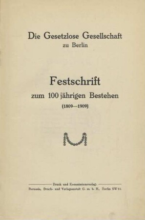 Die Gesetzlose Gesellschaft zu Berlin : Festschrift zum 100jährigen Bestehen (1809 - 1909)