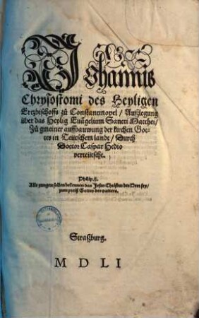 Johannis Chrysostomi, des Heyligen Ertzbischoffs zu Constantinopel, Außlegung über das Heylig Eva[n]gelium Sancti Matthei