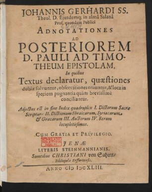 Johannis Gerhardi ... Adnotationes Ad Posteriorem D. Pauli Ad Timotheum Epistolam : In quibus Textus declaratur, quaestiones dubiae solvuntur, observationes eruuntur, & loca in speciem pugnantia quam brevissime conciliantur ...