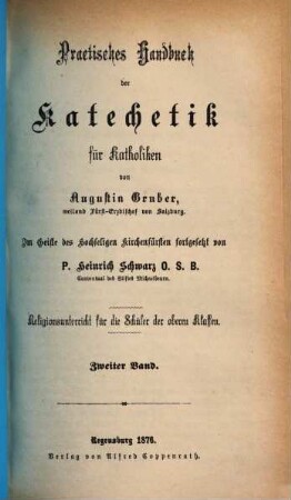Practisches Handbuch der Katechetik für Katholiken : Religionsunterricht für die Schüler der oberen Klassen, 2