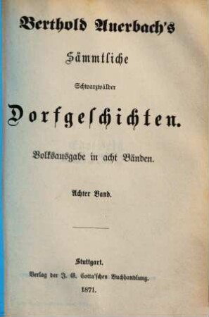Berthold Auerbach's Sämmtliche Schwarzwälder Dorfgeschichten : Volksausgabe in acht Bänden. 8