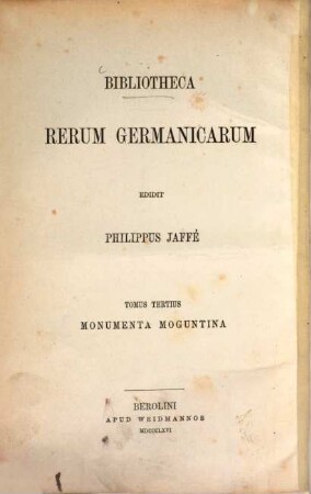 Bibliotheca rerum Germanicarum. 3, Monumenta Moguntina
