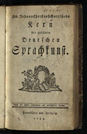 Hrn. Johann Christoph Gottscheds Kern der größern Deutschen Sprachkunst