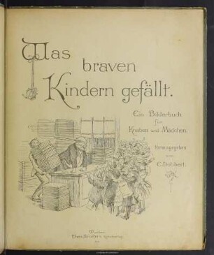 Was braven Kindern gefällt : ein Bilderbuch für Knaben und Mädchen