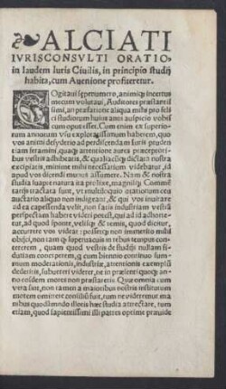 Alciati Iurisconsulti Oratio in laudem Iuris Civilis, in principio studii habita, cum Avenione profiteretur.