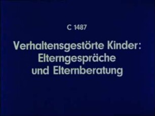 Verhaltensgestörte Kinder - Elterngespräche und Elternberatung
