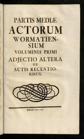 43-68, Partis Mediae Actorum Wormatiensium Voluminis Primi Adjectio Altera Ex Actis Recentioribus.