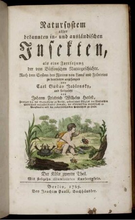 [2], Theil 2, Text: Natursystem aller bekannten in- und ausländischen Insekten als eine Fortsezzung der von Büffonschen Naturgeschichte: Nach dem System des Ritters Carl von Linne bearbeitet. [2], Text. Der Käfer ... Theil. Theil 2, Text