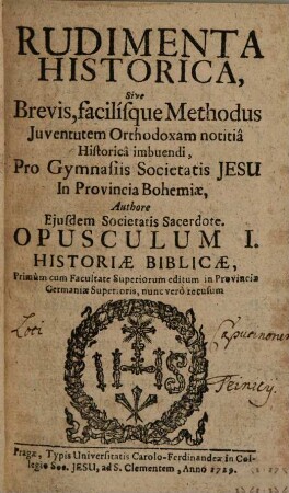 Rudimenta Historica, sive brevis, facilisque methodus iuventutem orthodoxam notitia historica imbuendi : pro gymnasiis Societatis Jesu in provincia Bohemiae, 1. Historiae biblicae