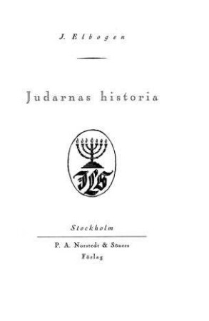 Judarnas historia från den Judiska statens undergång till våra dagar / av I. Elbogen. Övers. av Ernst Klein