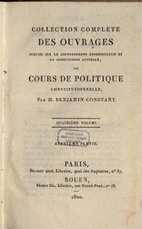 Collection complète des ouvrages, publiés sur le gouvernement représentatif et la constitution actuelle de la France : formant une espèce de cours de politique constitutionnelle, 4,[1] = Pt. 7