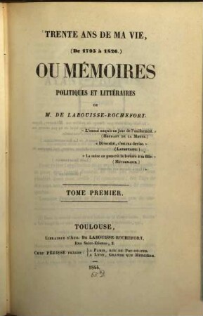 Trente ans de ma vie (de 1795 à 1826) ou mémoires politques et littéraires de M. de Labouisse-Rochefort. 1