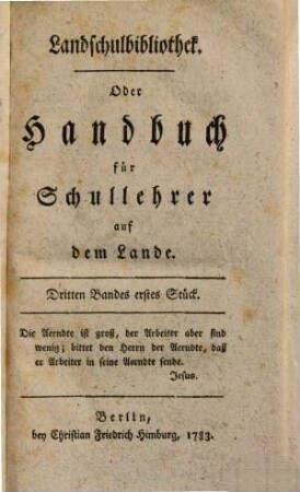 Landschulbibliothek oder Handbuch für Schullehrer auf dem Lande, 3,1/2. 1783 (1785)