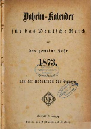 Daheim. Daheim-Kalender für das Deutsche Reich : auf das Jahr ... / hrsg. von der Daheim-Schriftleitung. 1873