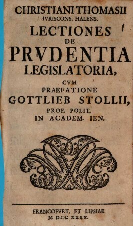 Christiani Thomasii ... Lectiones de prvdentia legislatoria