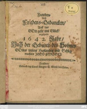 Frewden- und Friedens-Gedancken/ Auff das Gott gebe mit Glück/ angehende 1642. Jahr/ Nach der Geburth des Sohnes Gottes unsers Heylandes und Sehligmachers Jesu Christi