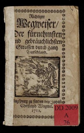 Richtiger Wegweiser, Der fürnehmsten Und gebräuchlichsten Strassen durch gantz Teutschland.