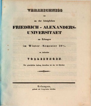 Verzeichniss der an der Königlichen Friedrich-Alexanders-Universität zu Erlangen ... zu haltenden Vorlesungen. 1832/33, 1832/33. WS.