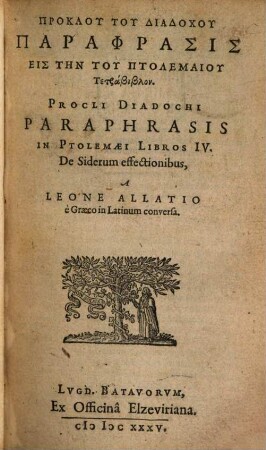 Procli Diadochi Paraphrasis in Ptolemaei Libros IV. de siderum effectionibus = Proklu Tu Diadochu Paraphrasis Eis Tēn Tu Ptolemaiu Tetrabiblon