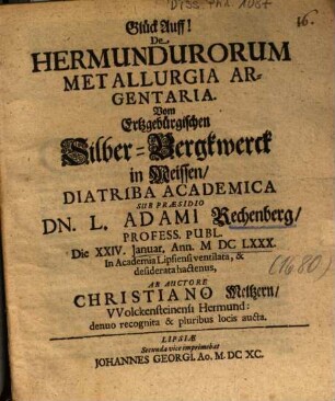 De Hermundurorum Metallurgia Argentaria. Vom Ertzgebürgischen Silber-Bergkwerck in Meissen, Diatriba Academica