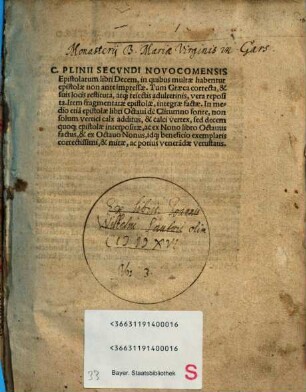 C. Plinii Secvndi Novocomensis Epistolarum libri Decem : in quibus multae habentur epistolae non ante impressae. Tum Graeca correcta, & suis locis restituta, atq[ue] reiectis adulterinis, vera reposita. Item fragmentatae epistolae, integrae factae ...