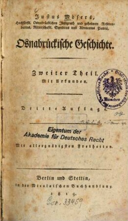 Justus Mösers, Hochfürstl. Osnabrückischen Justizrath und geheimen Referendarius, Ritterschaftlichen Syndicus und Advocatus Patriae, Osnabrückische Geschichte : mit Urkunden, 2. Mit Urkunden. - 3. Aufl. - 1819. - X, 350 S.