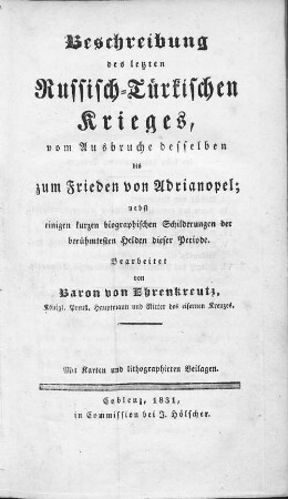 Beschreibung des letzten russisch-türkischen Krieges, vom Ausbruche desselben bis zum Frieden von Adrianopel : nebst einigen kurzen biographischen Schilderungen der berühmtesten Helden dieser Periode