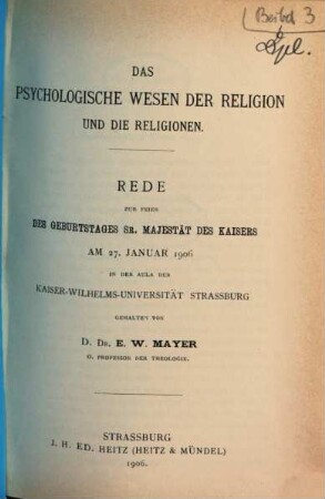 Das psychologische Wesen der Religion und die Religionen : Rede zur Feier des Geburtstages Sr. Majestät des Kaisers am 27. Januar 1906 in der Aula der Kaiser-Wilhelms-Universität, Strassburg