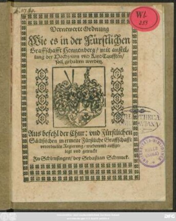 Vernewerte Ordnung Wie es in der Fürstlichen Graffschafft Hennenberg/ mit anstellung der Hochzeiten und KindTaufften/ soll gehalten werden : [Geben zu Maynungen ... den dreissigsten Monatstag Ianuarii ... im Sechzehenhunderten und Neunten Jhare]