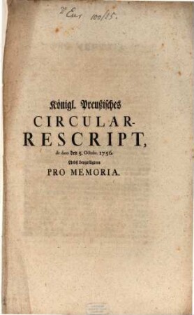 Königlich Preußisches Circular-Rescript : de dato den 5. Octobr. 1756 ; Nebst beygefügten Pro Memoria