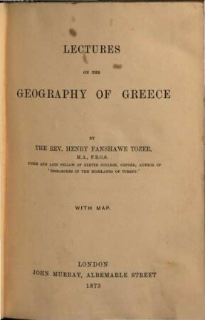 Lectures on the Geography of Greece by the Rev. Henry Fanshawe Tozer : With map