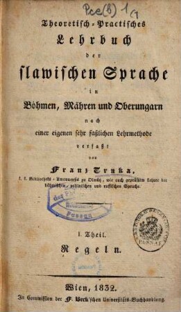 Theoretisch-practisches Lehrbuch der slawischen Sprache in Böhmen, Mähren und Oberungarn : nach einer eigenen sehr faßlichen Lehrmethode verfaßt, 1. Regeln
