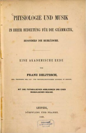 Physiologie und Musik in ihrer Bedeutung für die Grammatik, besonders die hebräische : Eine akad. Rede. Mit 3 physikal. Abb. u. e. musikal. Beil.