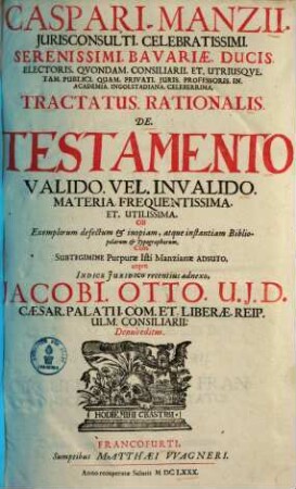 Caspari Manzii Tractatus rationalis de testamento valido vel invalido : materia frequentissima et utilissima ob exemplorum defectum et inopiam ...