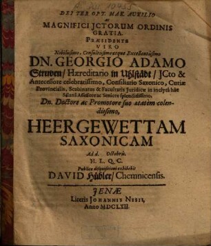 ... Praesidente ... Dn. Georgio Adamo Struven ... Heergewettam Saxonicam ... exhibebit David Hübler, Chemnicensis