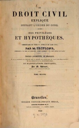 Le droit civil expliqué suivant l'ordre du Code. Des priviléges et hypothèques ou commentaire du titre VI, livre III du Code Civil, 2. (1840). - 317, XXXVI S.