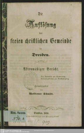 Die Auflösung der freien christlichen Gemeinde in Dresden : Aktenmäßiger Bericht; der Gemeinde zur Erinnerung, Andersdenkenden zur Verständigung