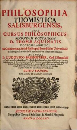 Philosophia Thomistica Salisburgensis, Sive Cursus Philosophicus Secundum Doctrinam D. Thomae Aquinatis Doctoris Angelici : In Celeberrima Archiepiscopali Benedictina Universitate Salisburgensi, methodo & norma ibidem usitata concinnatus