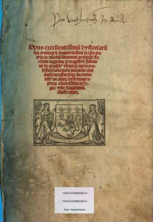 Opus excellentissimu[m] hystoriaru[m] seu cronicaru[m] ... d[omi]ni Antonini archiep[iscop]i Florentini, [1]