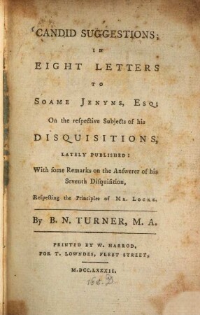 Candid suggestions : in eight letters to Soame Jenyns ; on the respective subjects of his disquisitions lately published ; with some remarks on the answerer of his seventh disquisition, respecting the principles of Mr. Locke