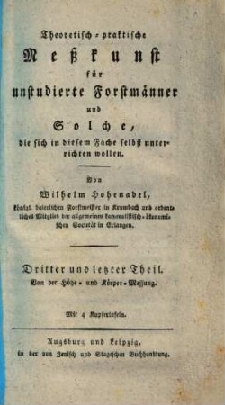 Theoretisch-praktische Meßkunst für unstudierte Forstmänner und Solche, die sich in diesem Fache selbst unterrichten wollen, 3. Von der Höhe- und Körper-Messung : mit 4 Kupfertafeln
